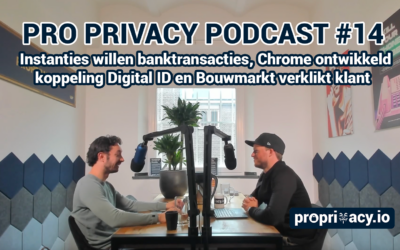 Pro Privacy Podcast #14 – Instanties willen banktransacties, Chrome Digital ID en Bouwmarkt verklikkers