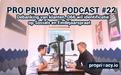 Pro Privacy Podcast #22 – Debanking van klanten, D66 wil identificatie op Socials en Eindejaarspraat
